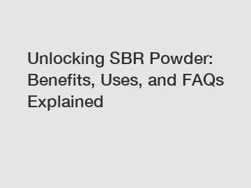 Unlocking SBR Powder: Benefits, Uses, and FAQs Explained