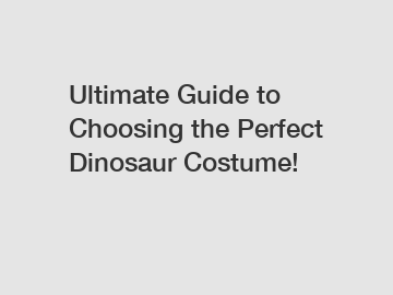 Ultimate Guide to Choosing the Perfect Dinosaur Costume!