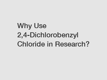 Why Use 2,4-Dichlorobenzyl Chloride in Research?