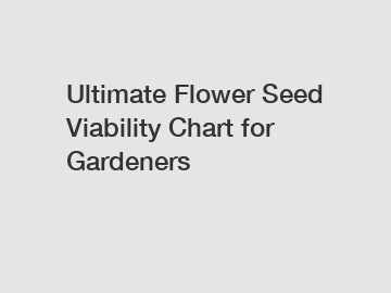 Ultimate Flower Seed Viability Chart for Gardeners