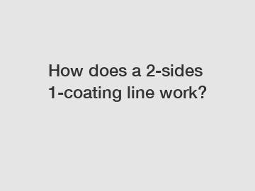 How does a 2-sides 1-coating line work?