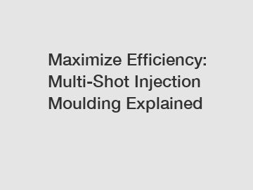 Maximize Efficiency: Multi-Shot Injection Moulding Explained