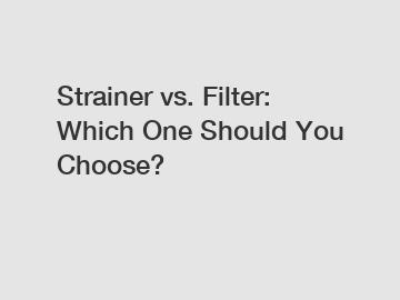 Strainer vs. Filter: Which One Should You Choose? Strainer vs. Filter: Which One Should You Choose?