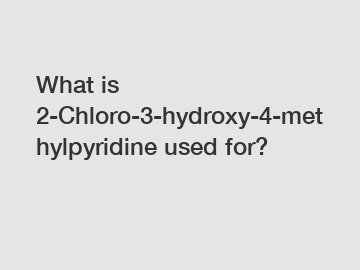 What is 2-Chloro-3-hydroxy-4-methylpyridine used for?