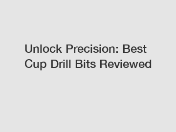 Unlock Precision: Best Cup Drill Bits Reviewed