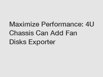 Maximize Performance: 4U Chassis Can Add Fan Disks Exporter