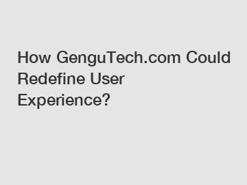 How GenguTech.com Could Redefine User Experience?