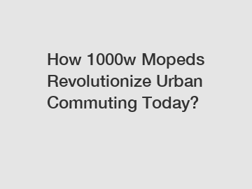 How 1000w Mopeds Revolutionize Urban Commuting Today?