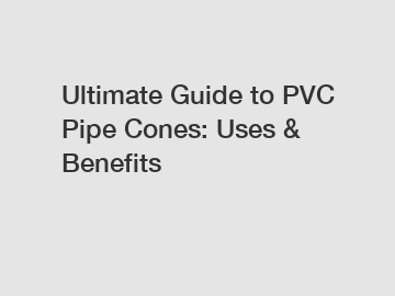 Ultimate Guide to PVC Pipe Cones: Uses & Benefits
