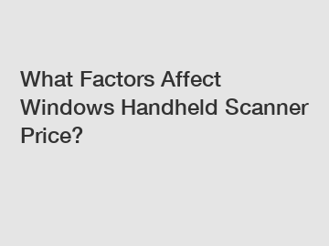 What Factors Affect Windows Handheld Scanner Price?