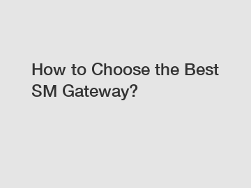 How to Choose the Best SM Gateway?