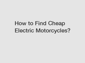 How to Find Cheap Electric Motorcycles?