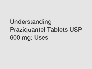 Understanding Praziquantel Tablets USP 600 mg: Uses