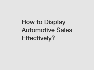 How to Display Automotive Sales Effectively?
