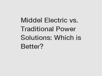 Middel Electric vs. Traditional Power Solutions: Which is Better?