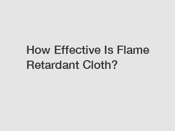 How Effective Is Flame Retardant Cloth?