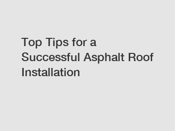 Top Tips for a Successful Asphalt Roof Installation