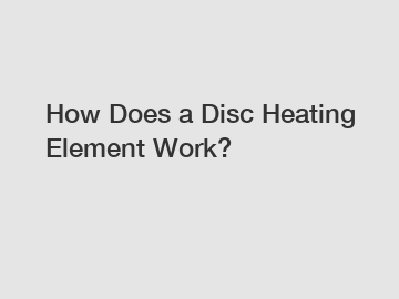 How Does a Disc Heating Element Work?