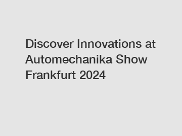 Discover Innovations at Automechanika Show Frankfurt 2024