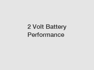 2 Volt Battery Performance