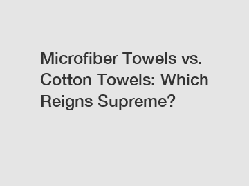 Microfiber Towels vs. Cotton Towels: Which Reigns Supreme?
