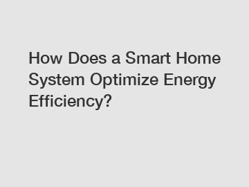 How Does a Smart Home System Optimize Energy Efficiency?