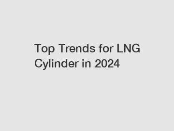 Top Trends for LNG Cylinder in 2024