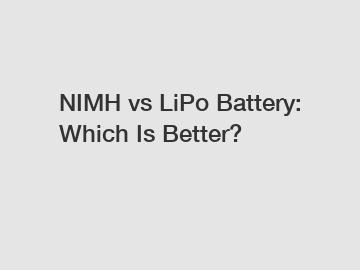 NIMH vs LiPo Battery: Which Is Better?