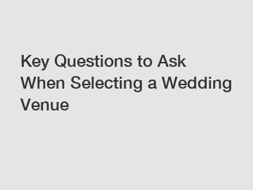 Key Questions to Ask When Selecting a Wedding Venue
