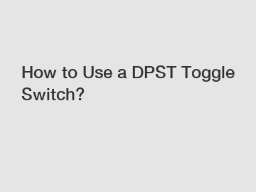 How to Use a DPST Toggle Switch?