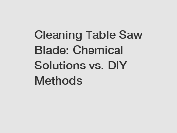 Cleaning Table Saw Blade: Chemical Solutions vs. DIY Methods