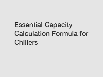 Essential Capacity Calculation Formula for Chillers