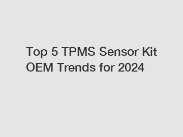 Top 5 TPMS Sensor Kit OEM Trends for 2024