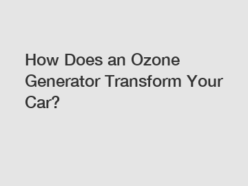 How Does an Ozone Generator Transform Your Car?