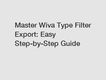 Master Wiva Type Filter Export: Easy Step-by-Step Guide