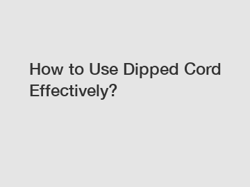 How to Use Dipped Cord Effectively?