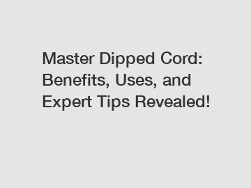 Master Dipped Cord: Benefits, Uses, and Expert Tips Revealed!