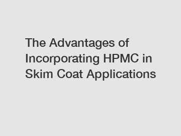 The Advantages of Incorporating HPMC in Skim Coat Applications