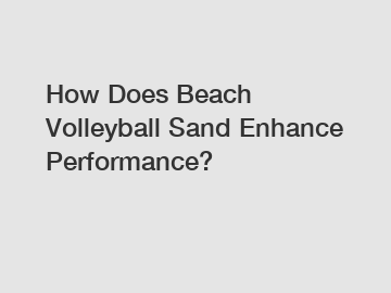 How Does Beach Volleyball Sand Enhance Performance?