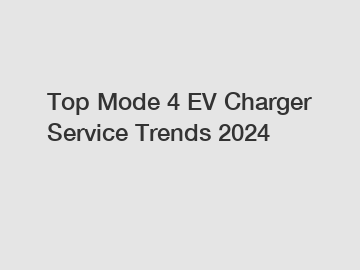 Top Mode 4 EV Charger Service Trends 2024
