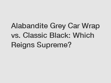 Alabandite Grey Car Wrap vs. Classic Black: Which Reigns Supreme?