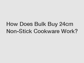 How Does Bulk Buy 24cm Non-Stick Cookware Work?
