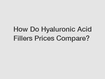 How Do Hyaluronic Acid Fillers Prices Compare?