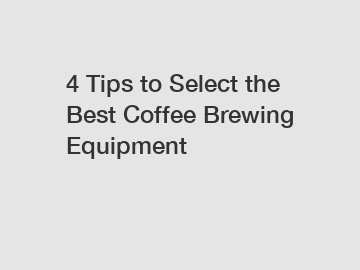 4 Tips to Select the Best Coffee Brewing Equipment