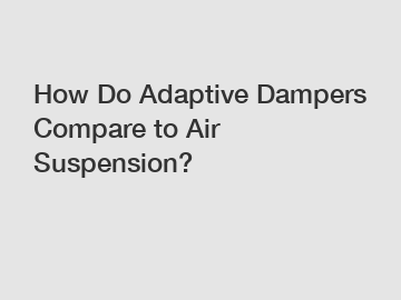 How Do Adaptive Dampers Compare to Air Suspension?