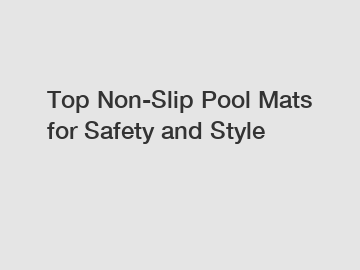 Top Non-Slip Pool Mats for Safety and Style