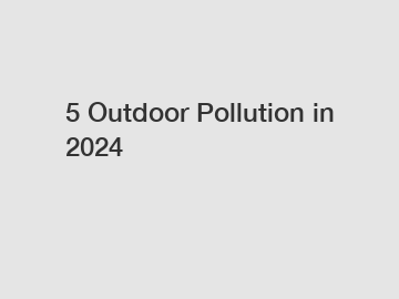 5 Outdoor Pollution in 2024