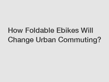 How Foldable Ebikes Will Change Urban Commuting?