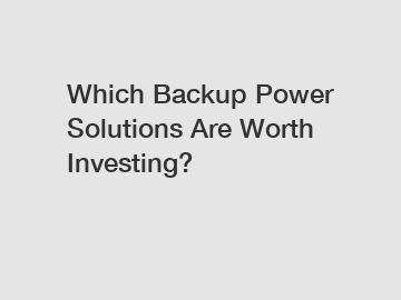 Which Backup Power Solutions Are Worth Investing?