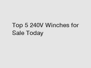 Top 5 240V Winches for Sale Today